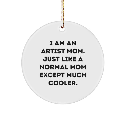 Artist Mom Gifts from Friends Unique Circle Ornament, I Am An Artist Mom Except Much Cooler, Christmas Unique Gift for Artist Friends - Image 1