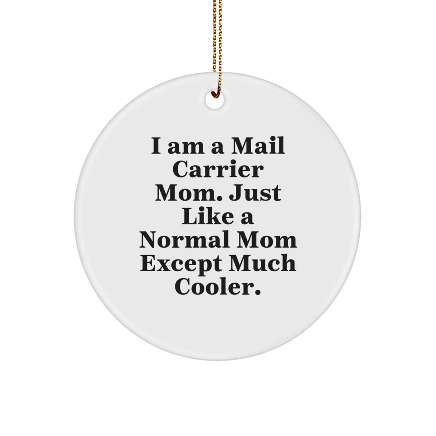 Funny Mail Carrier Christmas Unique Gifts from Mom - Gifts for Mail Carrier - Circle Ornament - 'I Am A Mail Carrier Mom' - Image 1