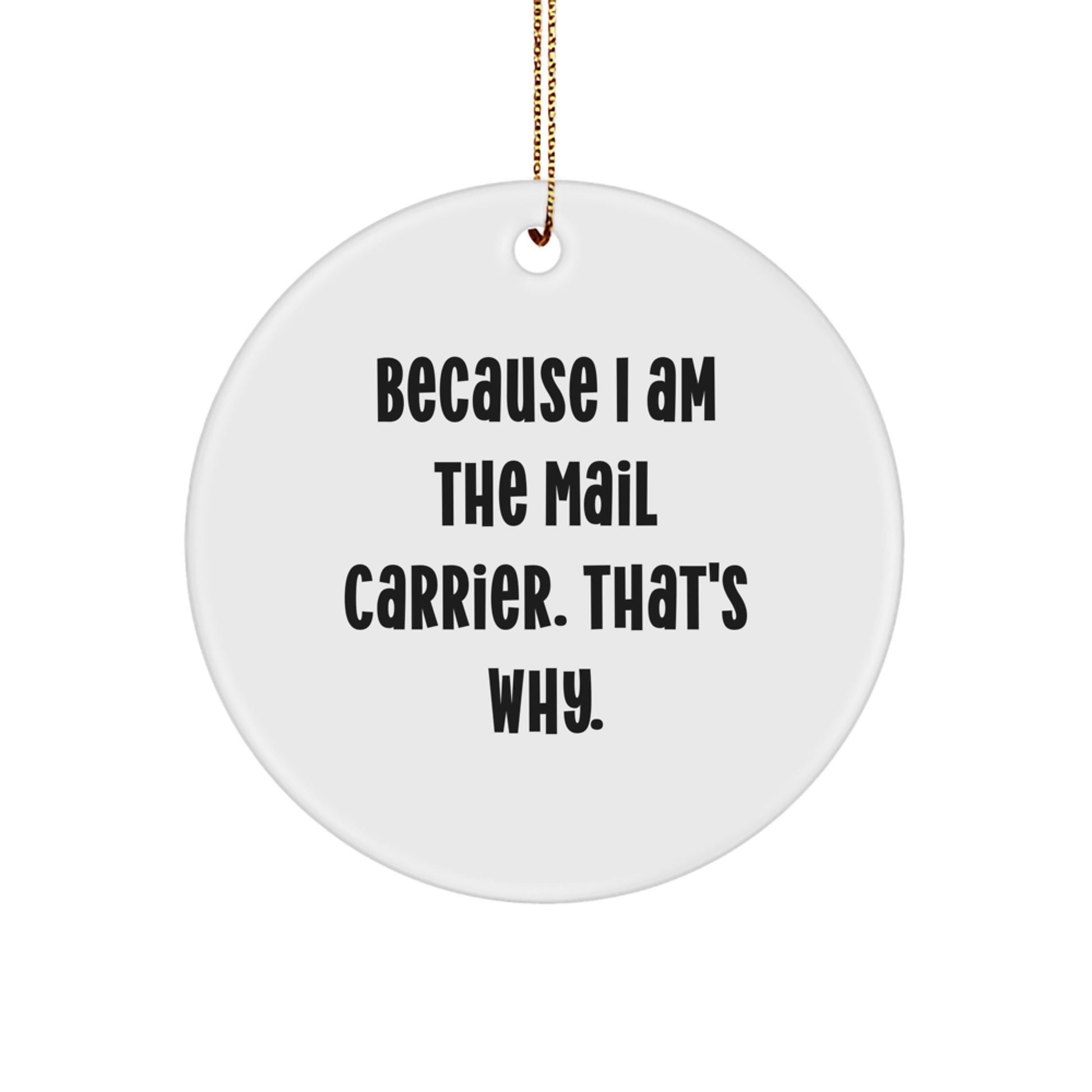 Funny Mail Carrier Circle Ornament Gifts for Men from Friends, Christmas Unique Gifts for Mail Carrier, Because I Am The Mail Carrier. That's Why. - Image 1