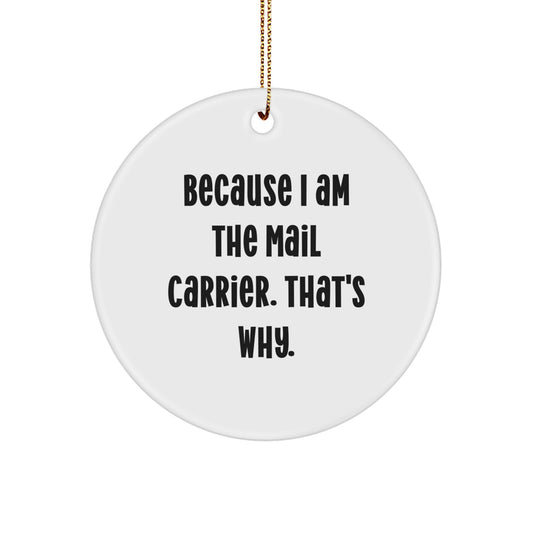 Funny Mail Carrier Circle Ornament Gifts for Men from Friends, Christmas Unique Gifts for Mail Carrier, Because I Am The Mail Carrier. That's Why. - Image 1