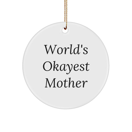 Funny Mother Gifts from Men - World's Okayest Mom Circle Ornament, White Color, Christmas Unique Gifts for Mom, Circle Shaped Decorations - Image 1