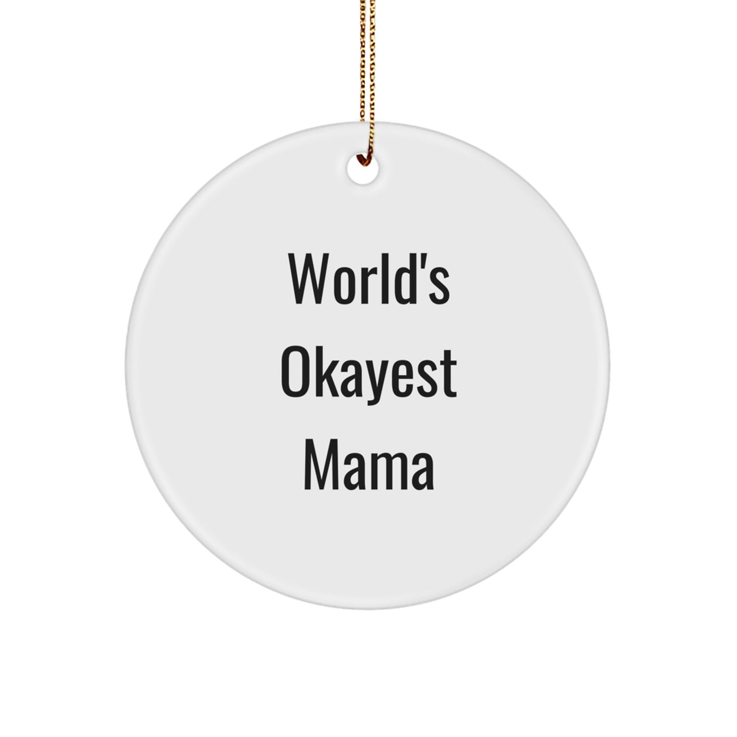 Funny Mama Gifts, Circle Ornament, World's Okayest Mama Quote, Gifts from Family, for Mama - Image 1
