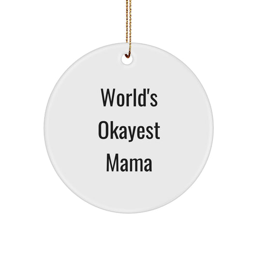 Funny Mama Gifts, Circle Ornament, World's Okayest Mama Quote, Gifts from Family, for Mama - Image 1