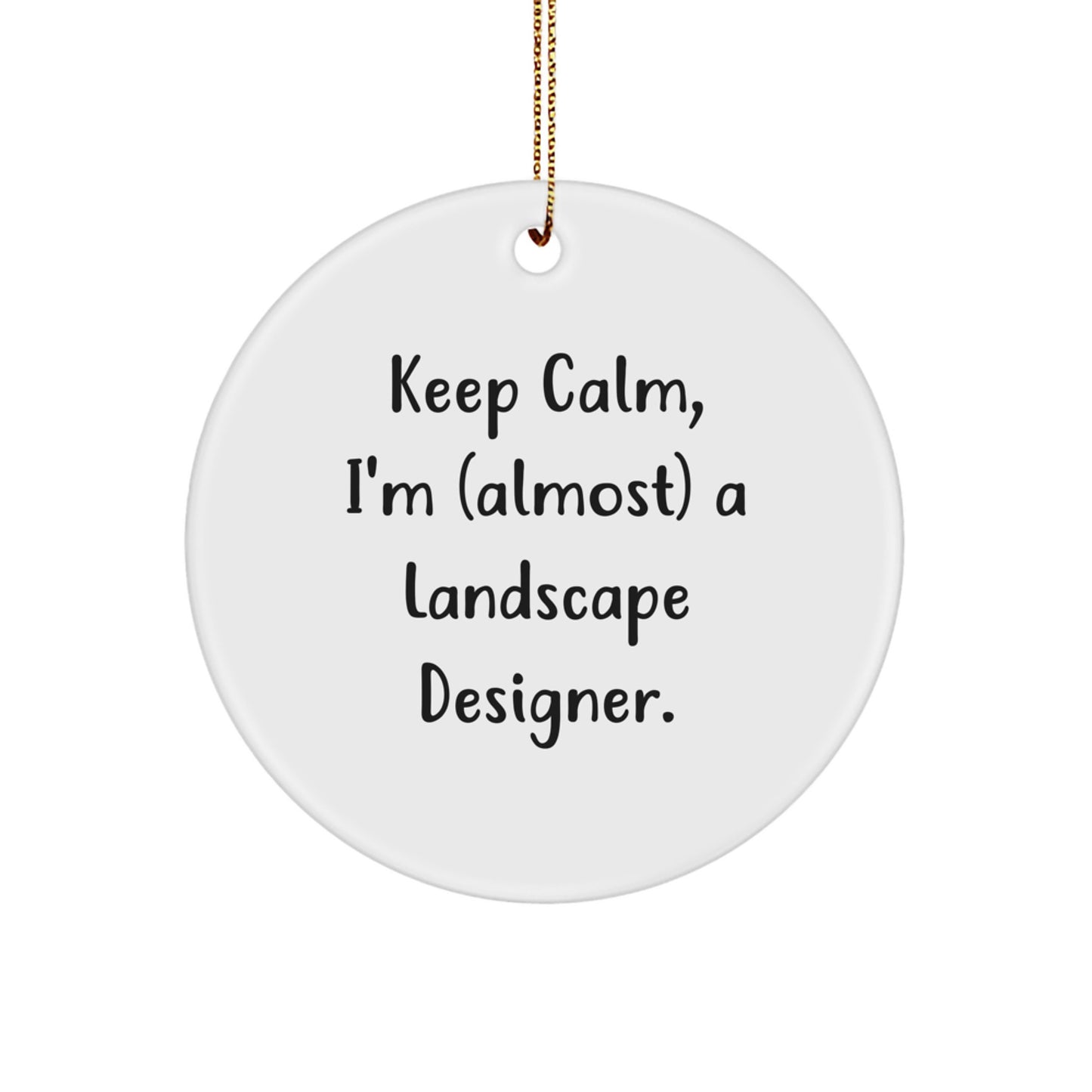 Funny Landscape Designer Gifts from Friends for Christmas Unique Ornaments Circle Shaped Keep Calm I'm (almost) A Landscape Designer - Image 1