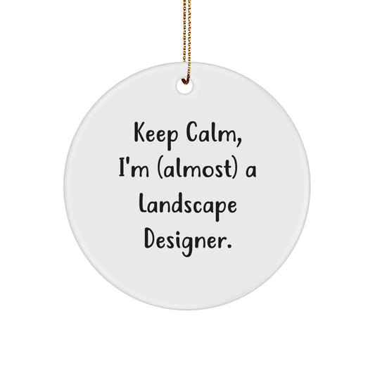 Funny Landscape Designer Gifts from Friends for Christmas Unique Ornaments Circle Shaped Keep Calm I'm (almost) A Landscape Designer - Image 1