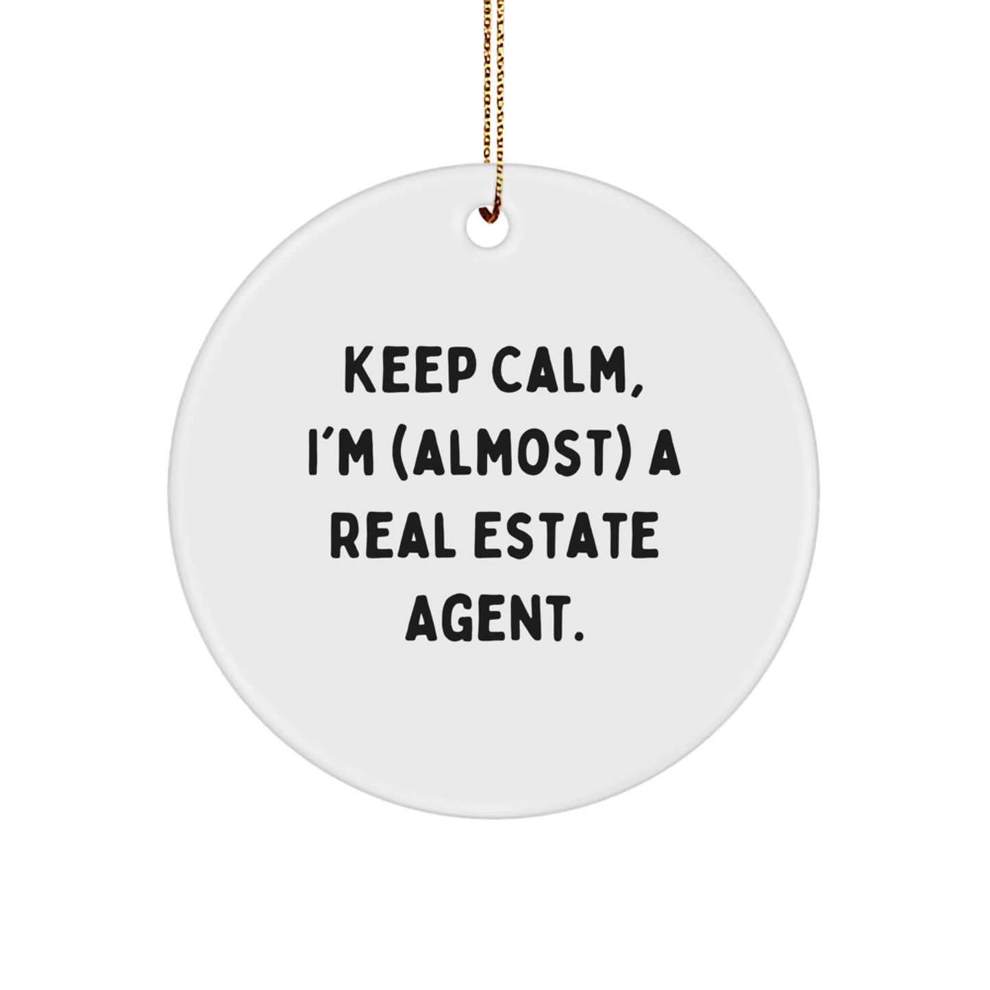 Funny Real Estate Agent Gifts for Friends, Unique Christmas Unique Gifts from Family, Circle Ornament, Keep Calm I'm almost a Real Estate Agent - Image 1