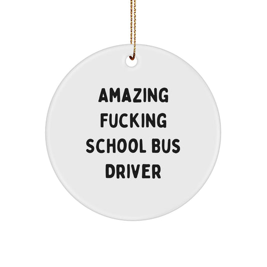 Funny School Bus Driver Gifts from Friends - Circle Ornament with Amazing F--king Quote - Image 1