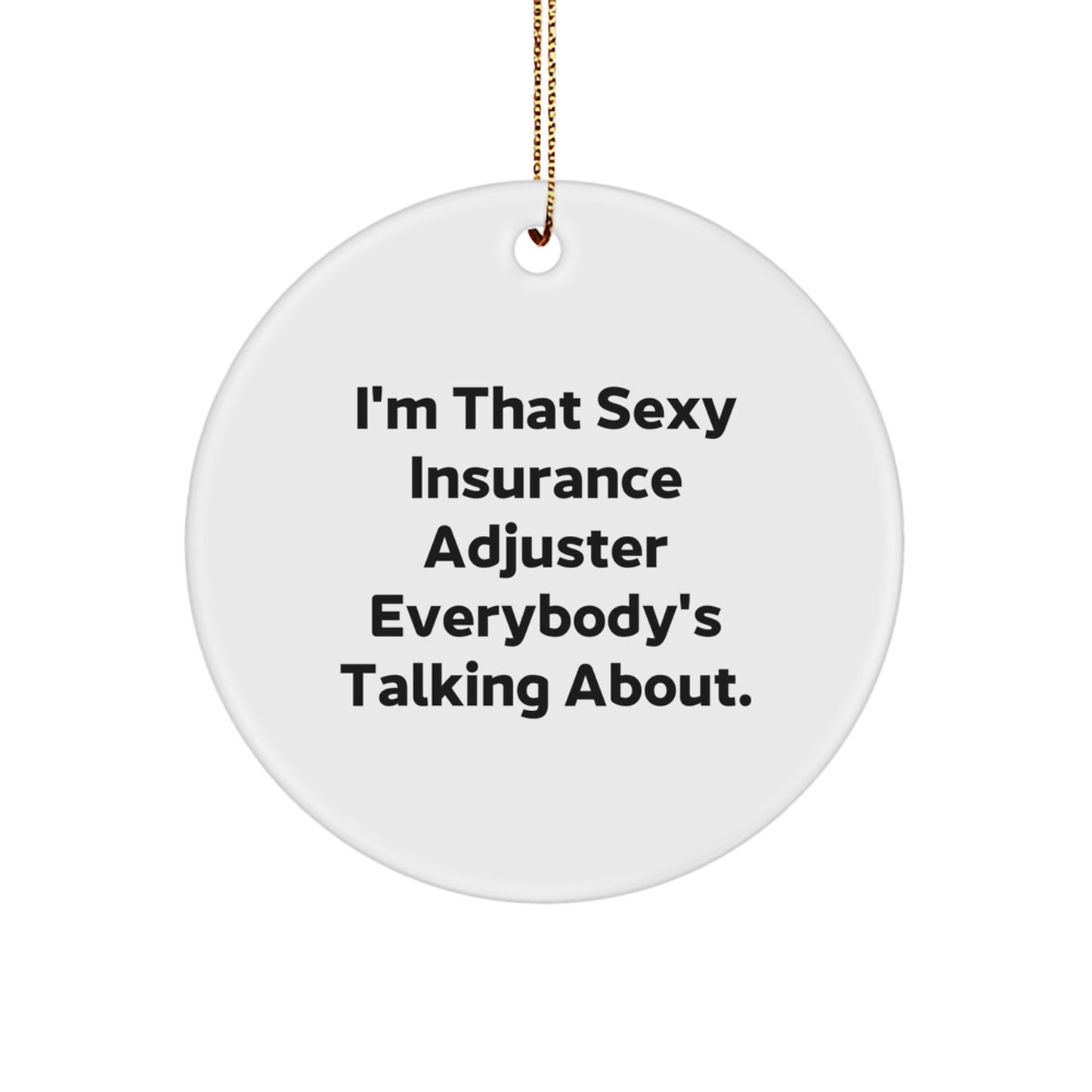 Funny Insurance Adjuster Gifts from Men to Friends, I'm That Sexy Insurance Adjuster Everybody's Talking About. Circle Ornament for Christmas Unique Gifts - Image 1
