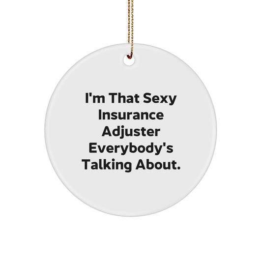 Funny Insurance Adjuster Gifts from Men to Friends, I'm That Sexy Insurance Adjuster Everybody's Talking About. Circle Ornament for Christmas Unique Gifts - Image 1
