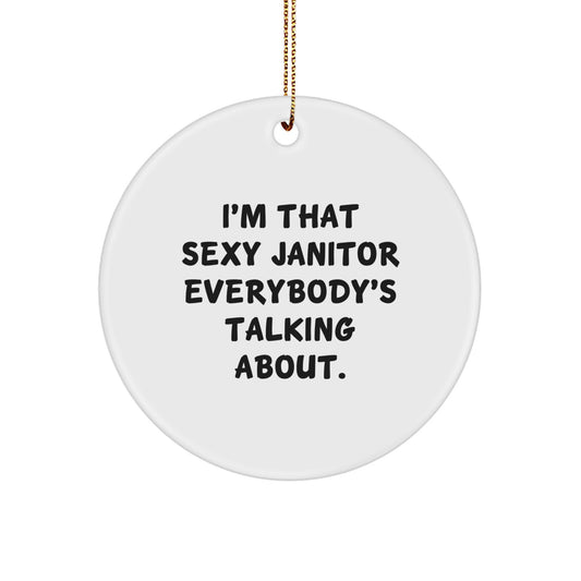 Sexy Janitor Gifts from Friends and Family for Janitor Men and Women - Funny Janitor Christmas Unique Gifts, Circle Ornament with Quote I'm That Sexy Janitor Everybody's Talking About - Image 1
