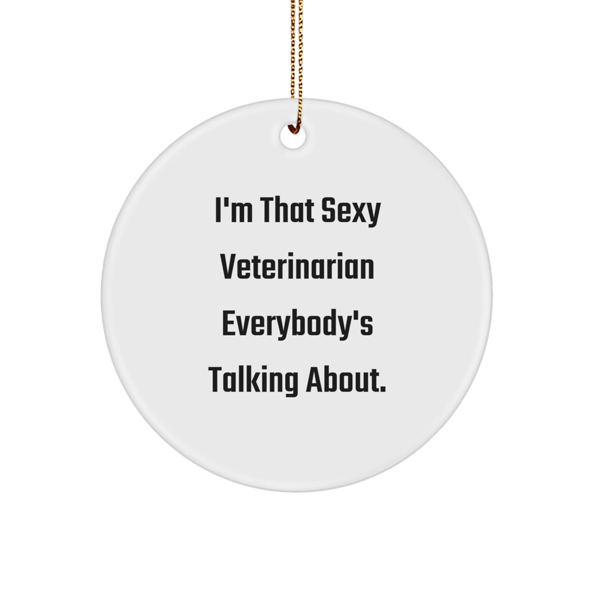 Funny Veterinarian Gifts for Friends Circle Ornament 'I'm That Sexy Veterinarian Everybody's Talking About' Christmas Unique - Image 1