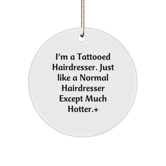 Funny Hairdresser Christmas Circle Ornaments, Gifts for Hairdresser Friends, Unique Christmas Unique Gifts from Men to Women, 'I'm A Tattooed Hairdresser' - Image 1