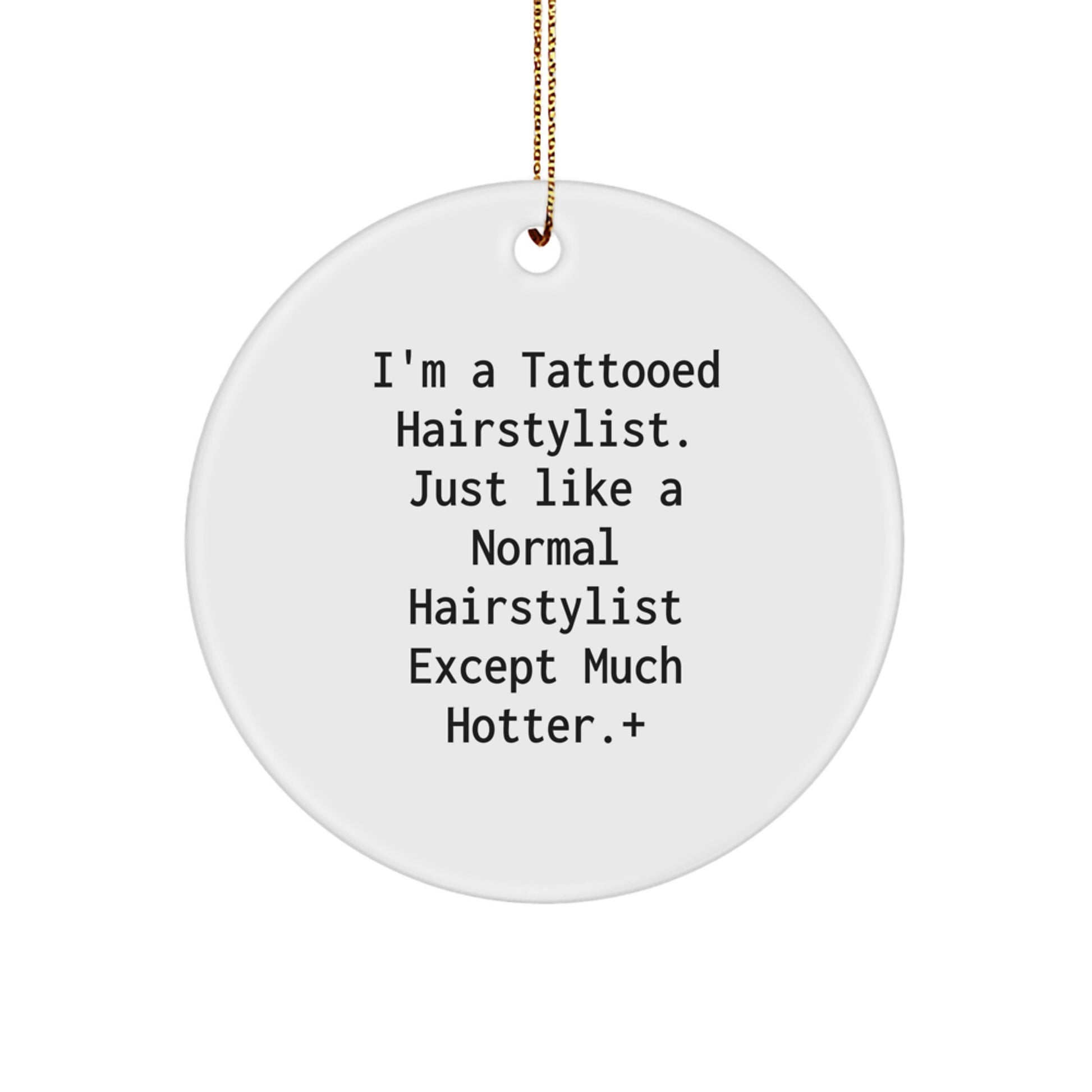 Hairstylist Christmas Circle Ornament Gifts from Friends for Hairstylist - Funny Quote - Tattooed Hairstylist Except Much Hotter+ - Image 1