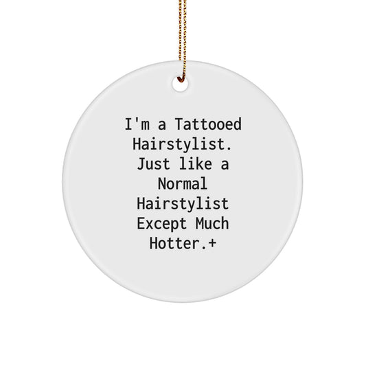 Hairstylist Christmas Circle Ornament Gifts from Friends for Hairstylist - Funny Quote - Tattooed Hairstylist Except Much Hotter+ - Image 1