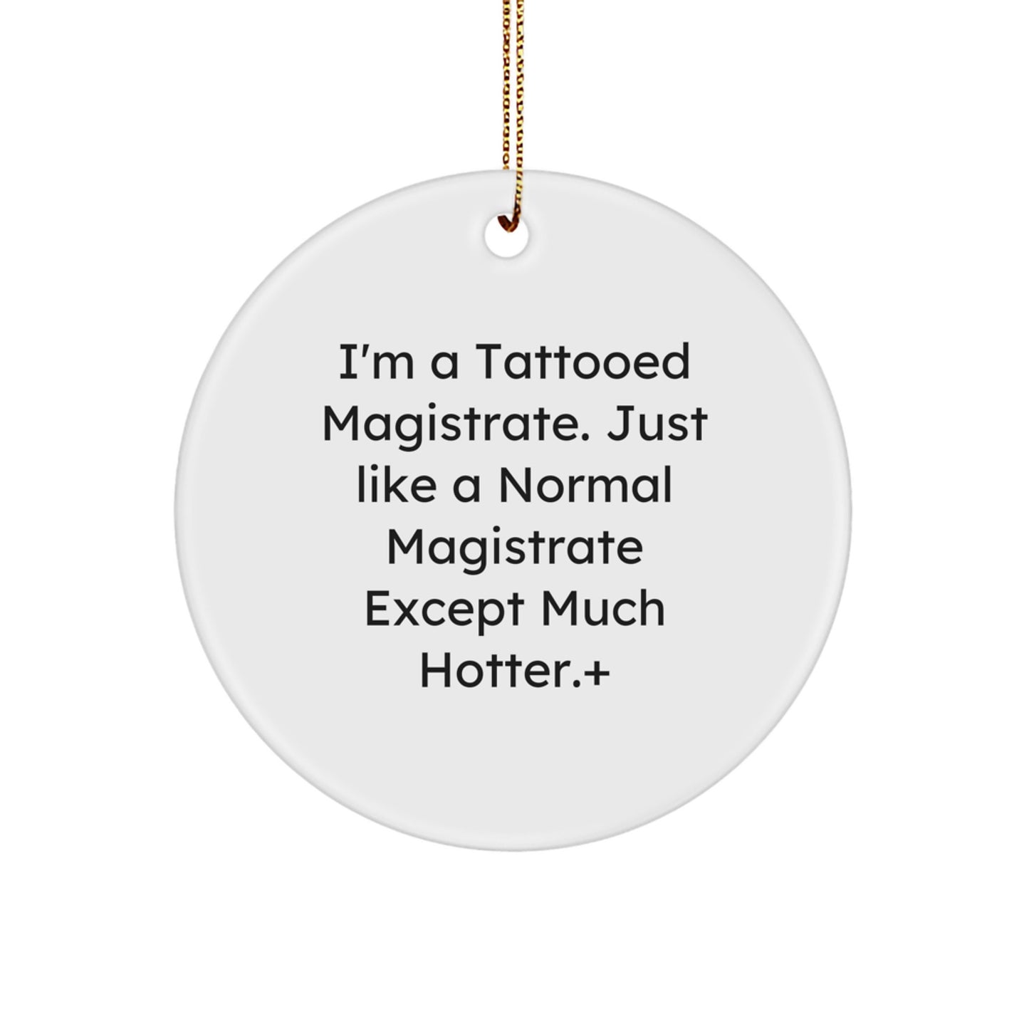 Funny Magistrate Gifts for Men - I'm A Tattooed Magistrate Circle Ornament - Unique Christmas Decorations for Offices, Homes, and Judges - Image 1