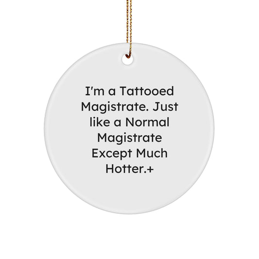 Funny Magistrate Gifts for Men - I'm A Tattooed Magistrate Circle Ornament - Unique Christmas Decorations for Offices, Homes, and Judges - Image 1