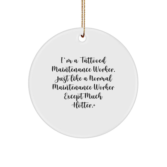 Funny Maintenance Worker Gifts from Men to Coworkers - I'm A Tattooed Maintenance Worker Except Much Hotter.+, Circle Ornament, Christmas Unique - Image 1