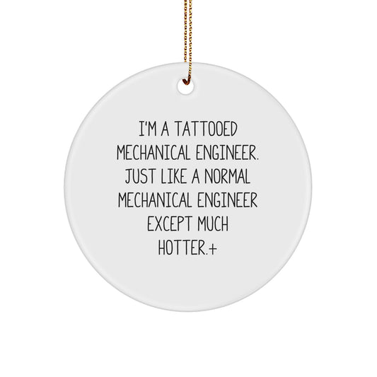 Mechanical Engineer Gifts for Him, Funny Circle Ornament from 'I'm A Tattooed Mechanical Engineer' Quote, Christmas Unique Gifts for Men from Friends, Coworkers, or Family - Image 1