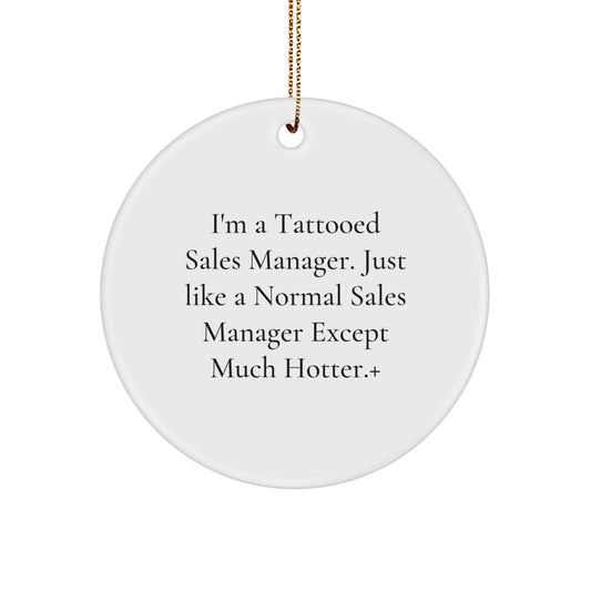 Funny Sales Manager Gifts for Men, Women, Friends, Coworkers - I'm A 'Tattooed Sales Manager' Unique Circle Ornament for Christmas Unique Gifts from Friends, Family - Image 1