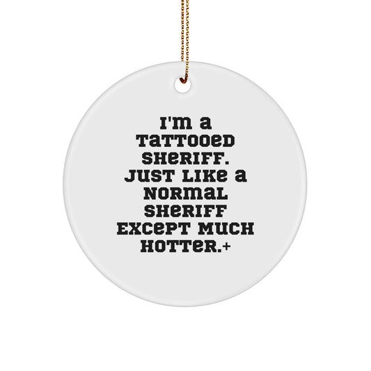 Funny Sheriff Gifts for Men - Christmas Unique Ornaments with 'I'm A Tattooed Sheriff' Quote, Circle Shape, White Color - Image 1