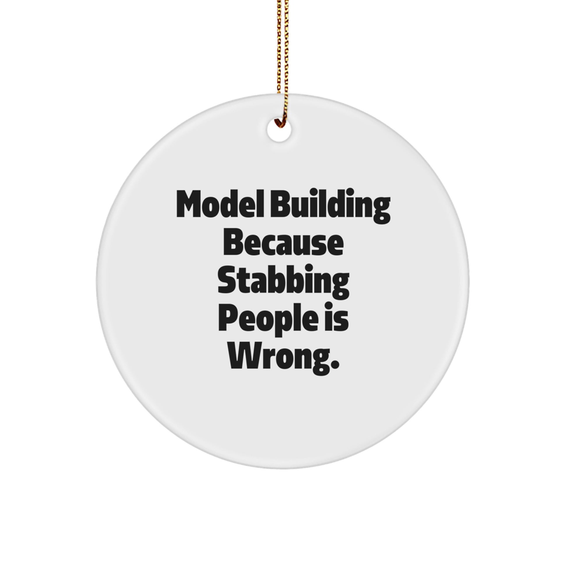 Funny Model Building Circle Ornament Gifts from Friends for Christmas Model Building Enthusiasts, 'Model Building Because Stabbing People Is Wrong.' - Image 1