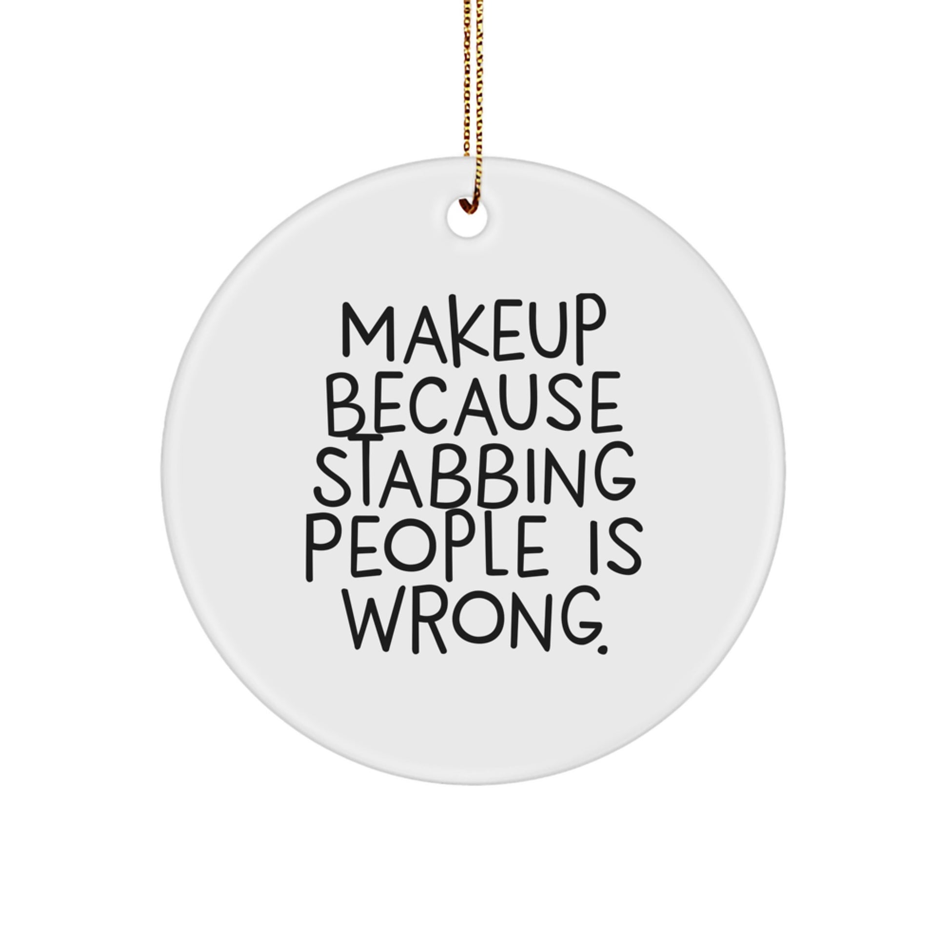 Funny Makeup Gifts for Women Circle Ornament because Stabbing People Is Wrong - Christmas Unique Gifts from Friends Men Family - Image 1
