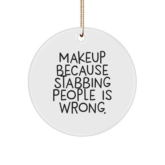Funny Makeup Gifts for Women Circle Ornament because Stabbing People Is Wrong - Christmas Unique Gifts from Friends Men Family - Image 1