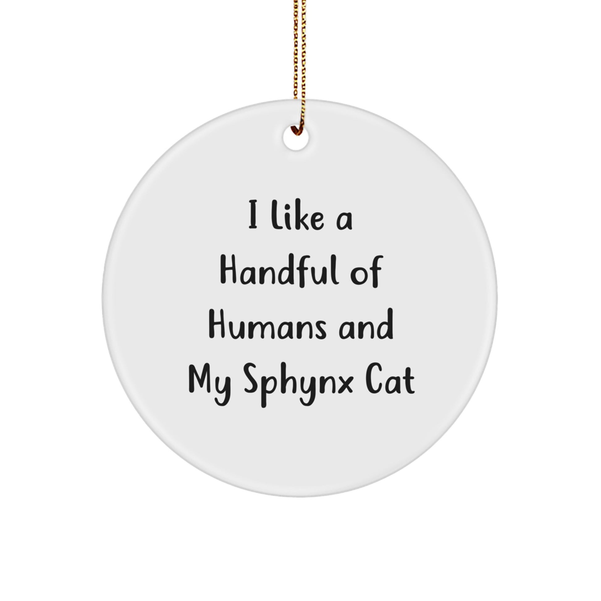 Sphynx Cat Lovers' Delight, Funny Gifts, Circle Ornament, 'I Like A Handful Of Humans And My Sphynx Cat', Christmas Unique Gifts from Friends, Gifts for Sphynx Cat Enthusiasts - Image 1