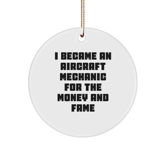 Aircraft Mechanic Gifts for Men and Women, 'I Became An Aircraft Mechanic For The Money And Fame' Quote Circle Ornament, Christmas Unique Gifts from Family to Friends - Image 1