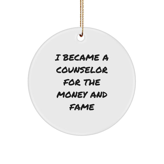 Funny Counselor Gifts from Friends for Counselor's Christmas Circle Ornament, I Became A Counselor For The Money And Fame - Image 1