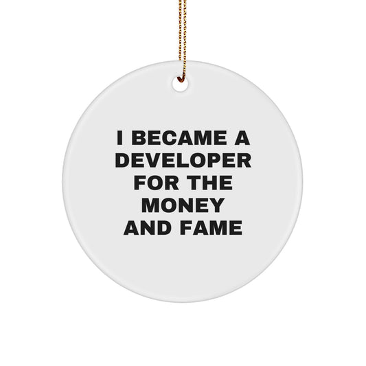 Funny Developer Gifts from Friends - 'I Became A Developer For The Money And Fame' Circle Ornament for Men or Women on Christmas Unique Gifts - Image 1