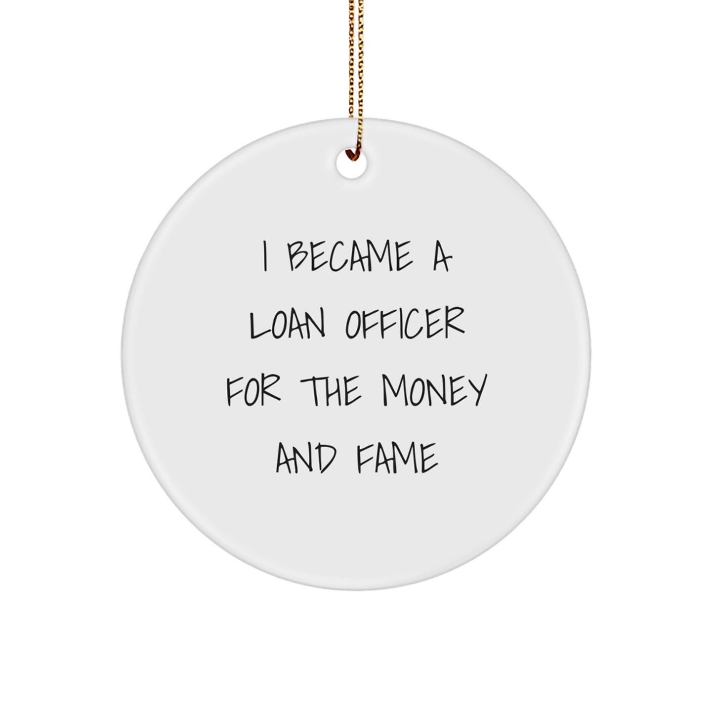 Funny Loan Officer Circle Ornament Gifts from Friends for Loan Officer, Unique Christmas Unique Gifts, I Became A Loan Officer For The Money And Fame, Circle Ornament - Image 1