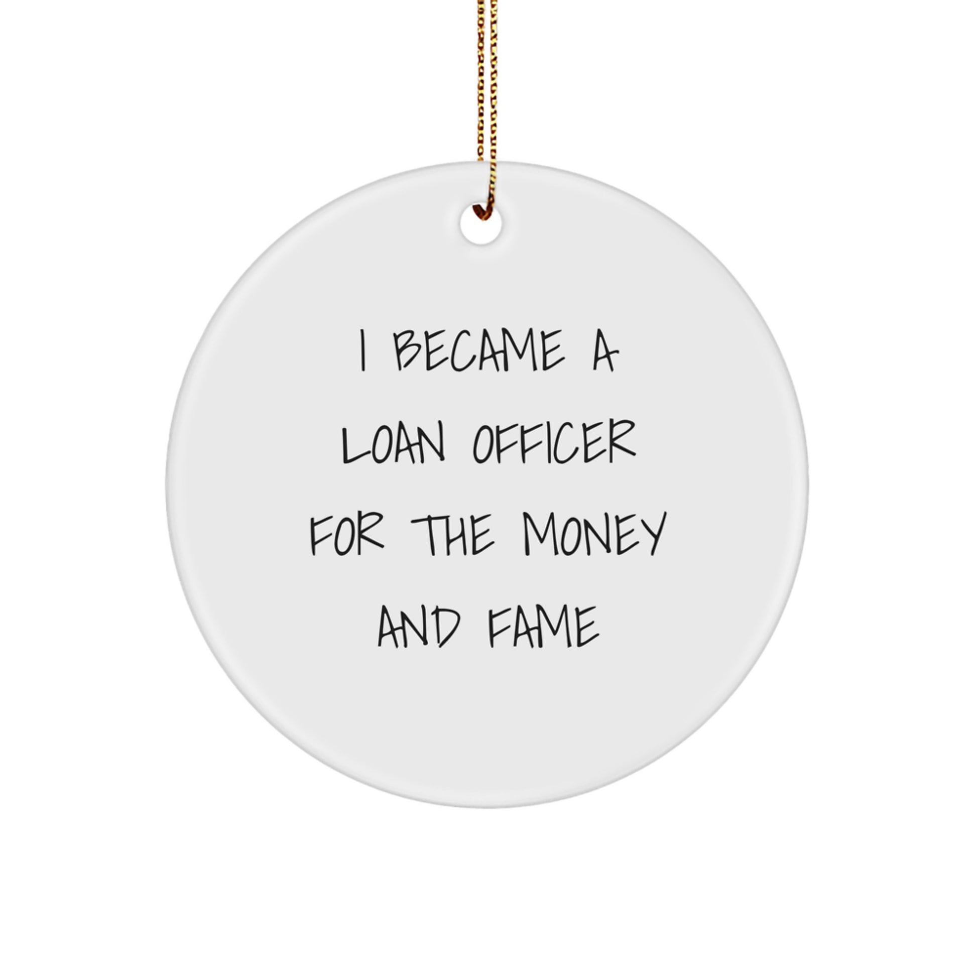 Funny Loan Officer Circle Ornament Gifts from Friends for Loan Officer, Unique Christmas Unique Gifts, I Became A Loan Officer For The Money And Fame, Circle Ornament - Image 1
