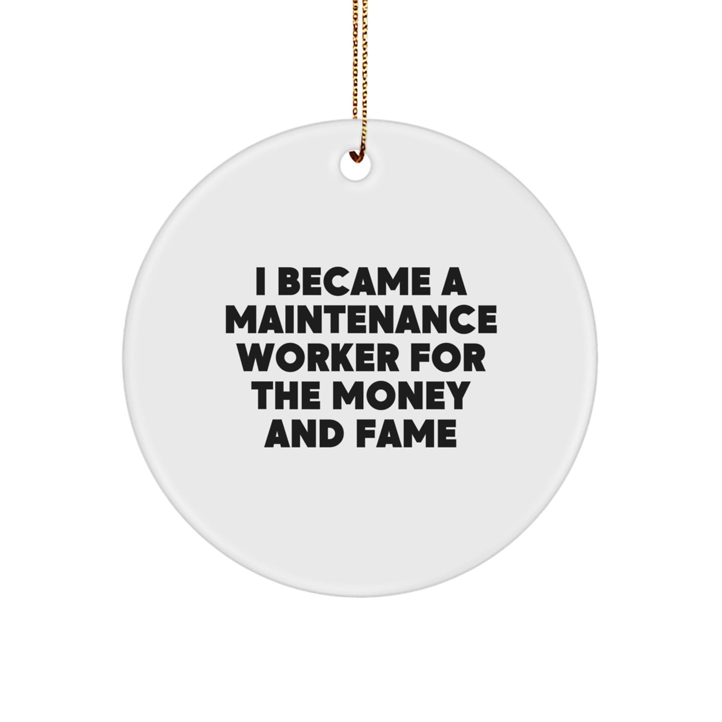 Maintenance Worker Gifts from Friends, Funny Circle Ornament for Men, I Became A Maintenance Worker For The Money And Fame, Christmas Unique Gifts - Image 1
