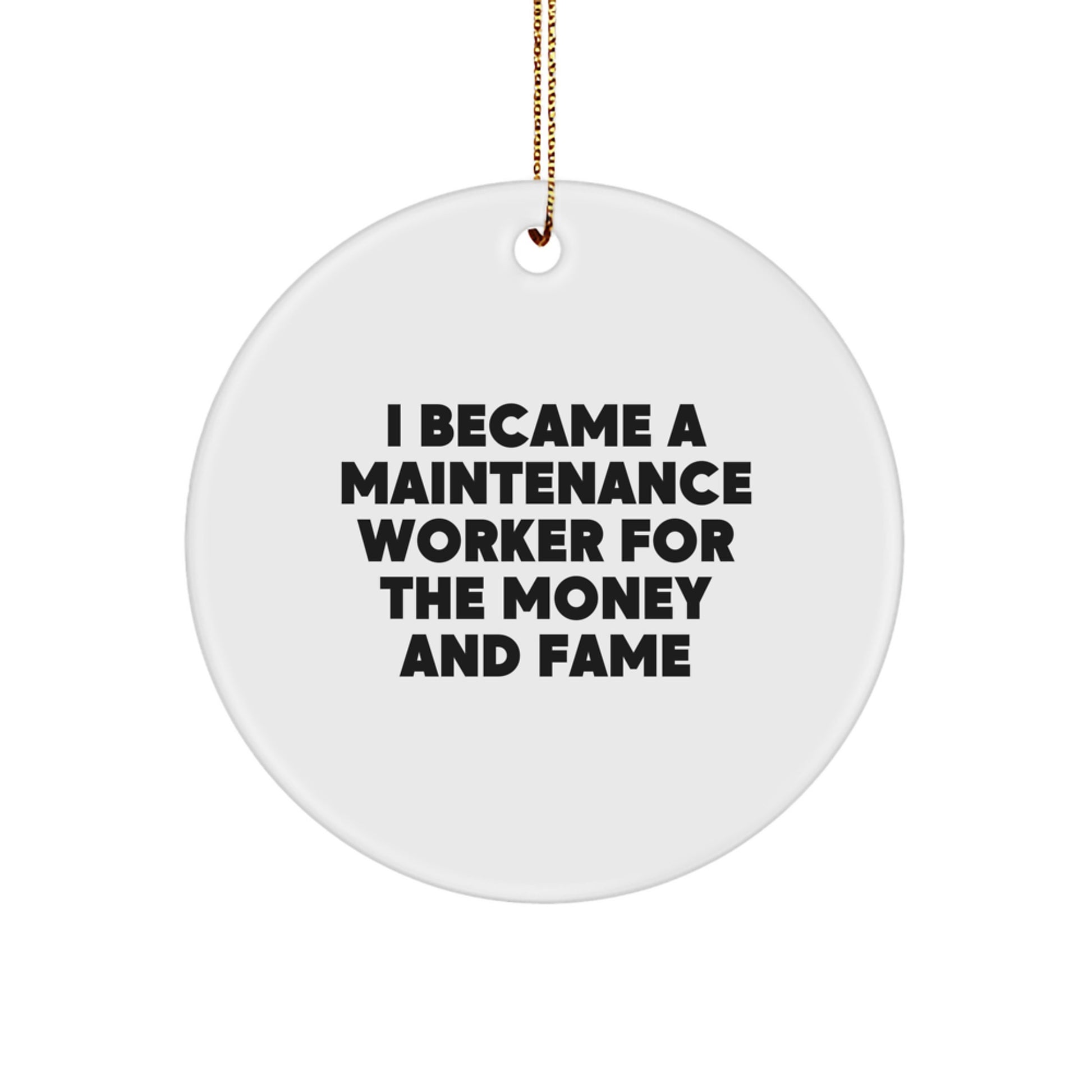Maintenance Worker Gifts from Friends, Funny Circle Ornament for Men, I Became A Maintenance Worker For The Money And Fame, Christmas Unique Gifts - Image 1