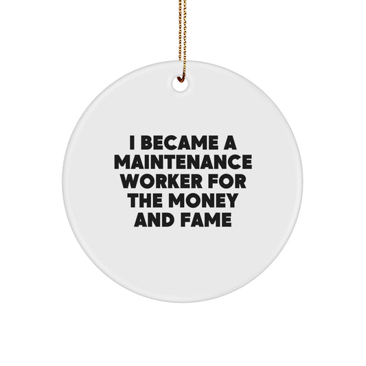 Maintenance Worker Gifts from Friends, Funny Circle Ornament for Men, I Became A Maintenance Worker For The Money And Fame, Christmas Unique Gifts - Image 1