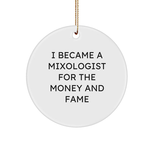 Mixologist Gifts for Christmas - 'I Became A Mixologist For The Money And Fame' Circle Ornament from Friends to Family - Image 1