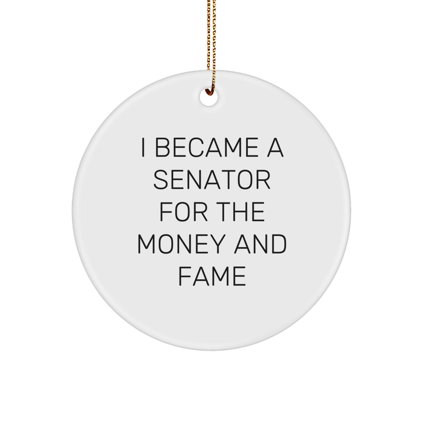 Funny Senator Gift, I Became A Senator For The Money And Fame, Circle Ornament for Senator, Senator Christmas Unique Gifts from Friends - Image 1