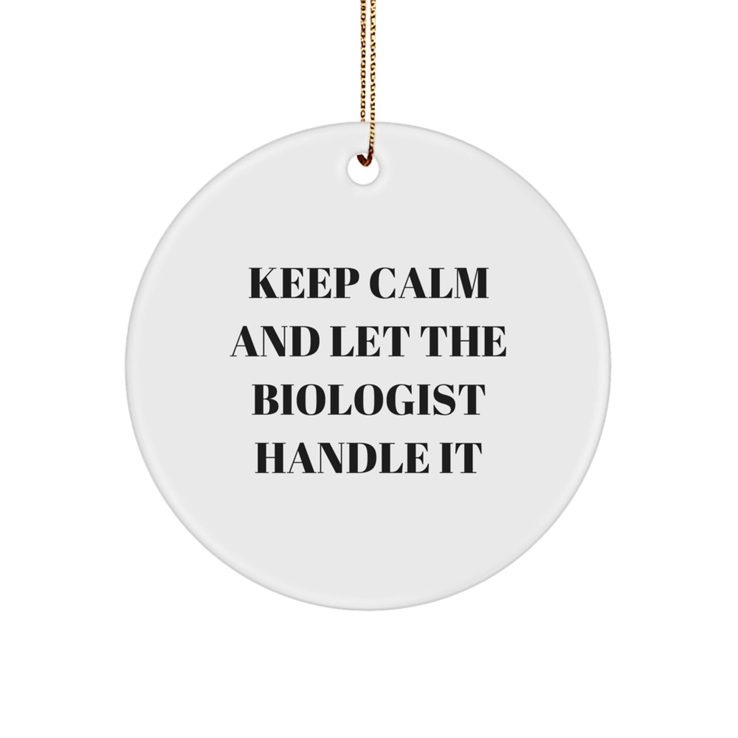 Funny Biologist Gifts from Friends for Christmas Unique Circle Ornament Keep Calm And Let The Biologist Handle It - Image 1
