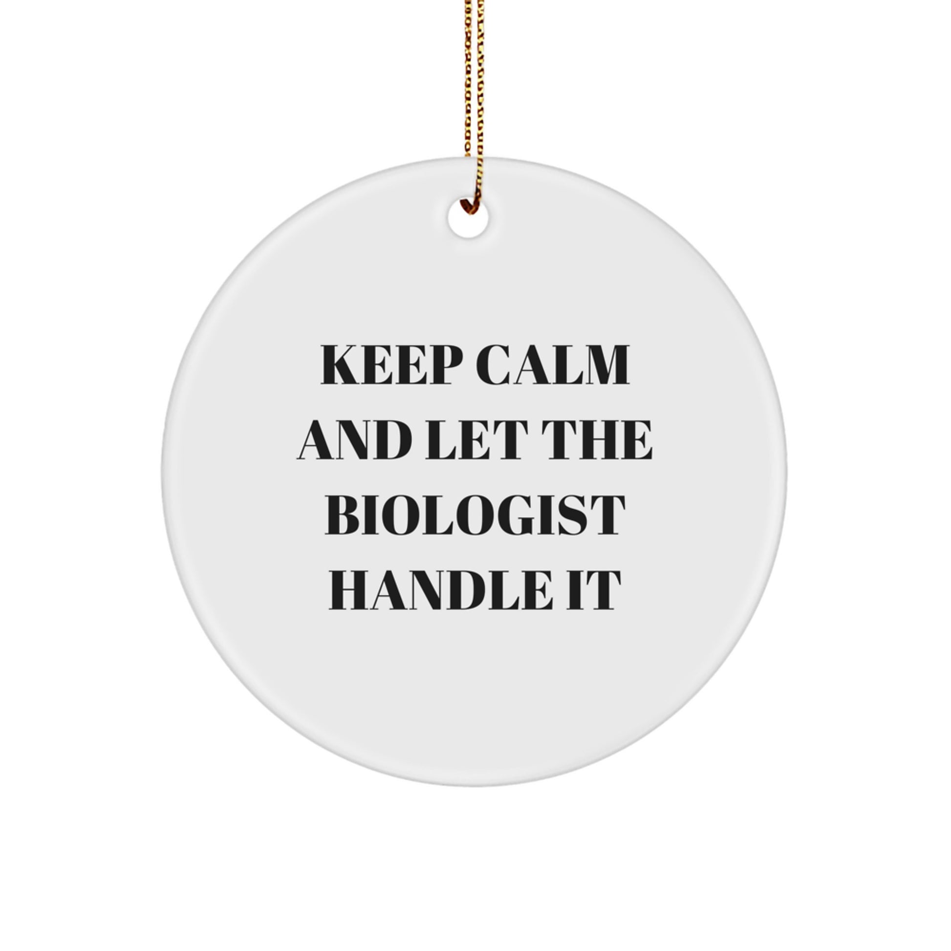 Funny Biologist Gifts from Friends for Christmas Unique Circle Ornament Keep Calm And Let The Biologist Handle It - Image 1