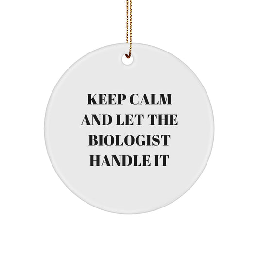 Funny Biologist Gifts from Friends for Christmas Unique Circle Ornament Keep Calm And Let The Biologist Handle It - Image 1