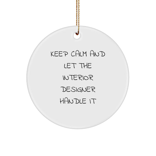 Interior Designer Gifts: Keep Calm And Let The Interior Designer Handle It, Funny Circle Ornament for Christmas, Gifts from Friends or Family to Interior Designer - Image 1