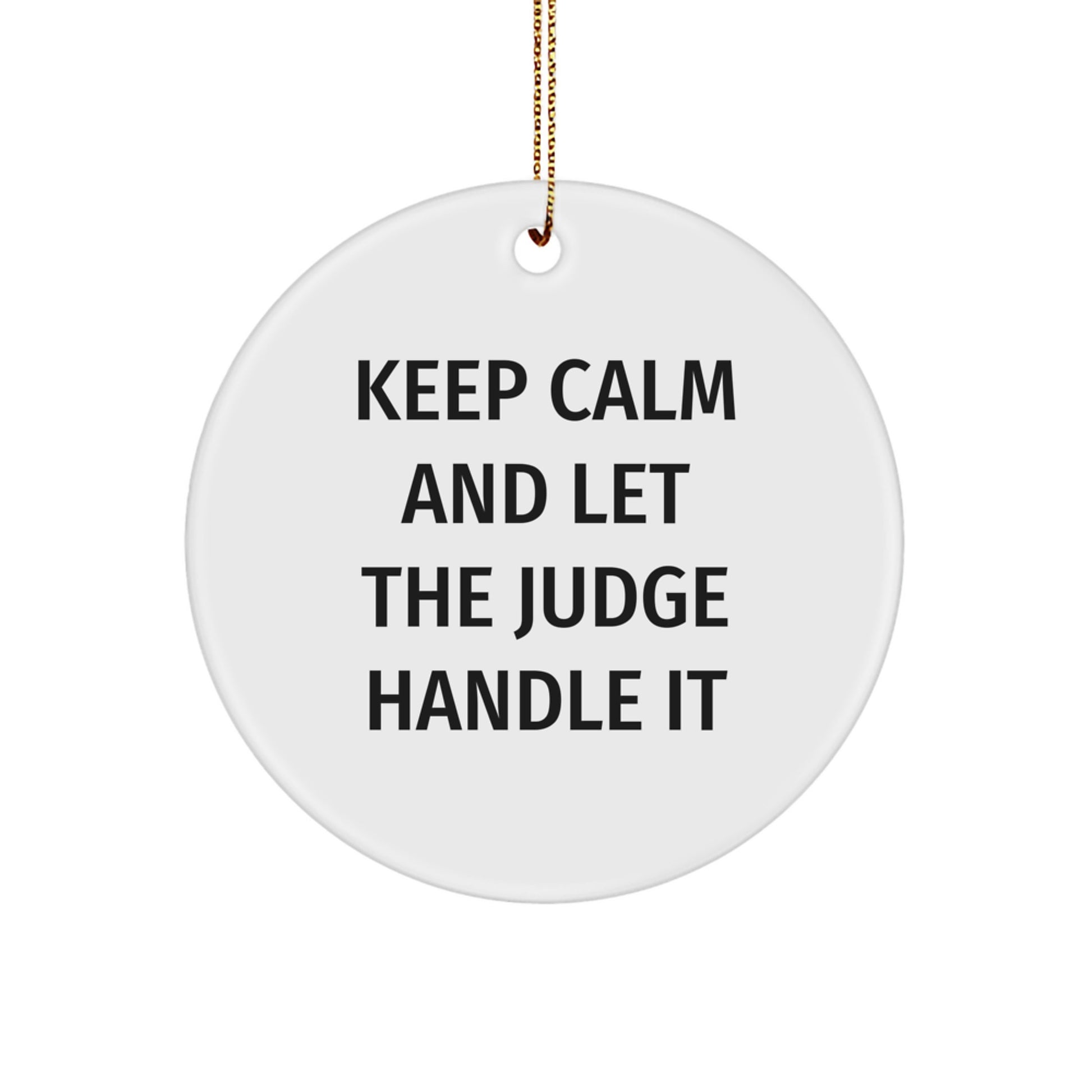 Funny Judge Gifts, Keep Calm And Let The Judge Handle It, Circle Ornament, Gifts from Friends, Perfect for Judge's Christmas - Image 1
