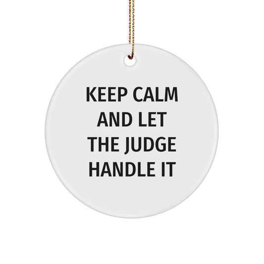 Funny Judge Gifts, Keep Calm And Let The Judge Handle It, Circle Ornament, Gifts from Friends, Perfect for Judge's Christmas - Image 1