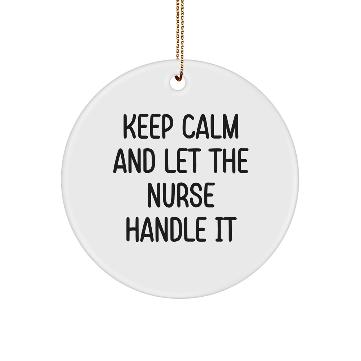 Funny Nurse Christmas Circle Ornament Gifts from Friends and Family - Keep Calm And Let The Nurse Handle It - Image 1