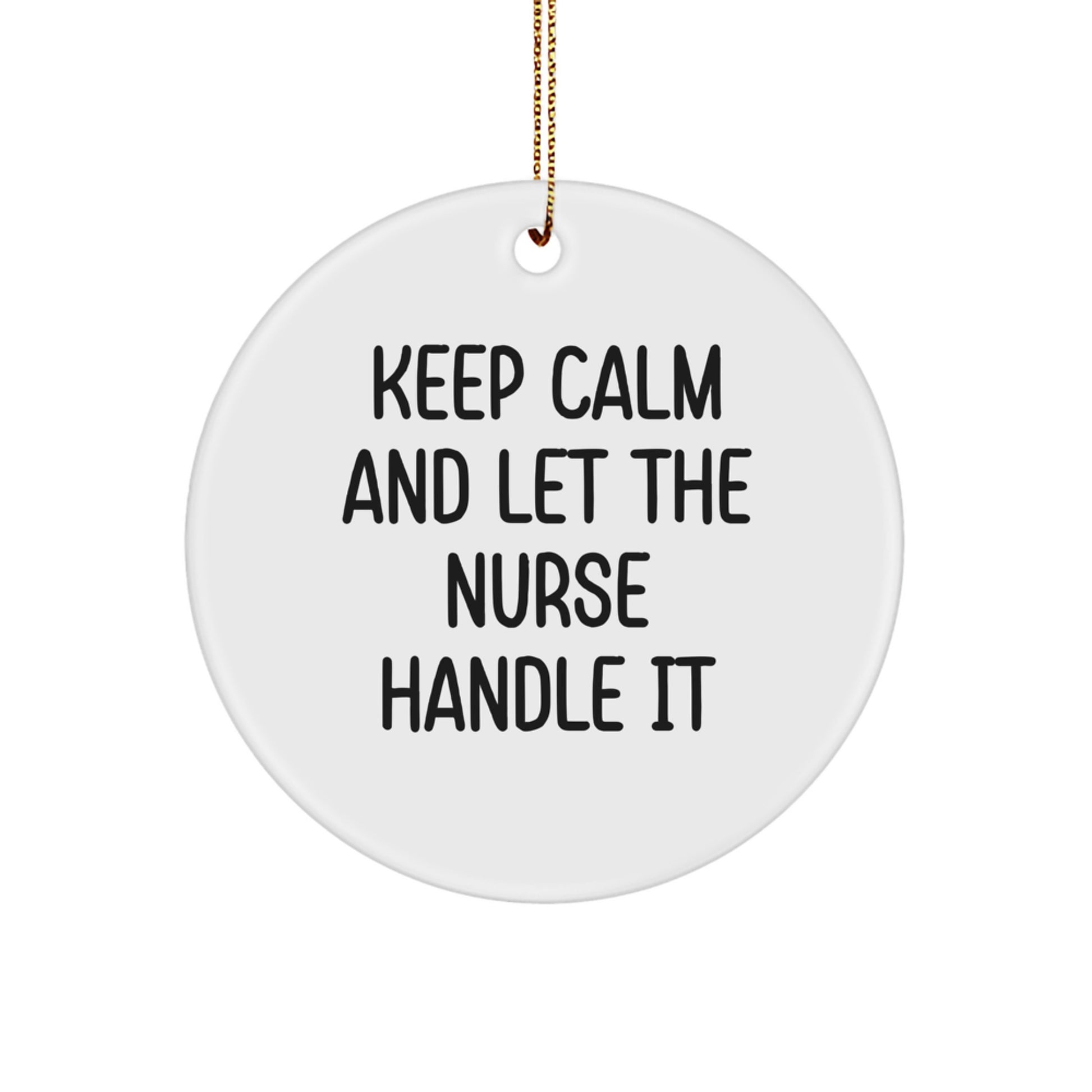 Funny Nurse Christmas Circle Ornament Gifts from Friends and Family - Keep Calm And Let The Nurse Handle It - Image 1