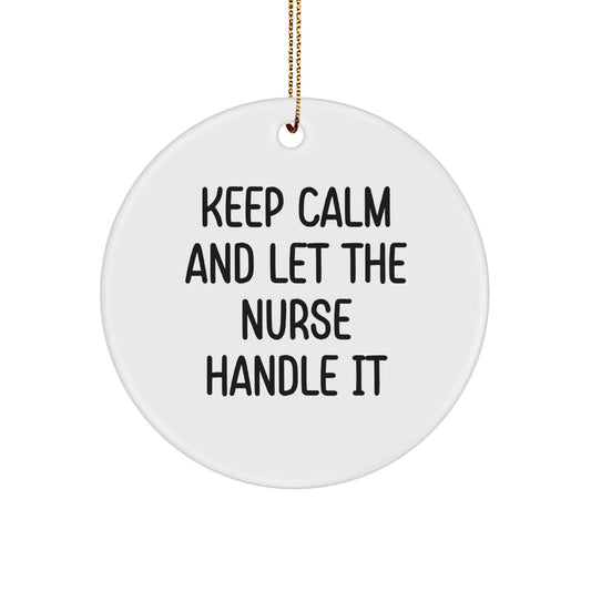 Funny Nurse Christmas Circle Ornament Gifts from Friends and Family - Keep Calm And Let The Nurse Handle It - Image 1