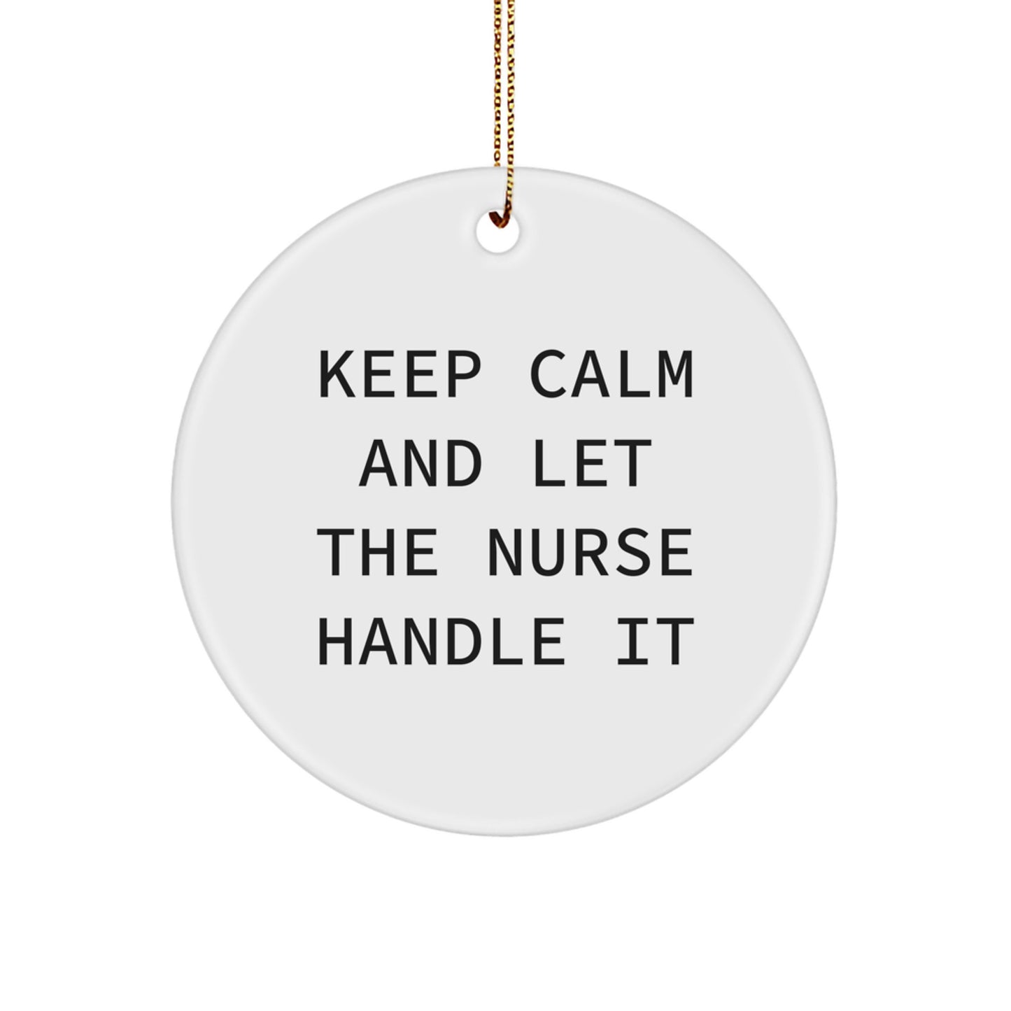 Funny Nurse Gifts from Men for Women - 'Keep Calm And Let The Nurse Handle It' Christmas Unique Circle Ornament - Image 1