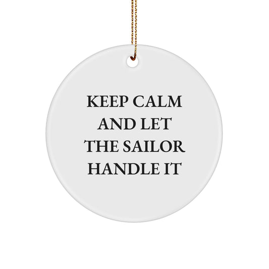 Sailor Gifts from Men - Keep Calm And Let the Sailor Handle It - White Circle Ornament for Christmas Unique Gifts for Sailor Men - Image 1