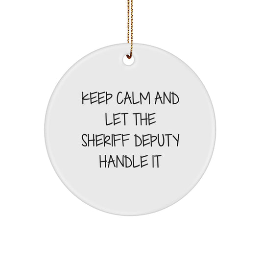 Funny Sheriff Deputy Gifts for Men from Friends, Unique Circle Ornament for Christmas with 'Keep Calm And Let The Sheriff Deputy Handle It' Quote, Sheriff Deputy Deputy Gift - Image 1